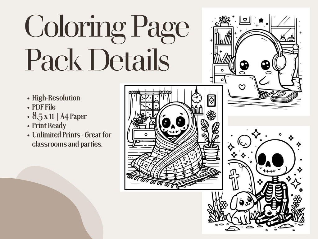 May include: A black and white coloring page pack with three different illustrations. The first illustration is a skeleton wrapped in a blanket. The second illustration is a ghost wearing headphones and looking at a laptop. The third illustration is a skeleton holding a dog. The text on the page reads: 'Coloring Page Pack Details', 'High-Resolution', 'PDF File', '8.5 x 11 | A4 Paper', 'Print Ready', 'Unlimited Prints - Great for classrooms and parties.